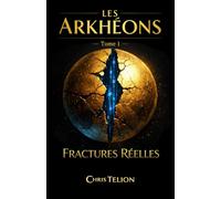 Fractures Réelles: Les Arkhéons - Tome 1 ( un roman de science-fiction dystopique )