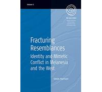 Fracturing Resemblances: Identity and Mimetic Conflict in Melanesia and the West