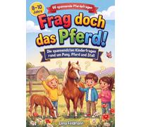 Frag doch das Pferd!: Die spannendsten Kinderfragen rund um Pony, Pferd und Stall