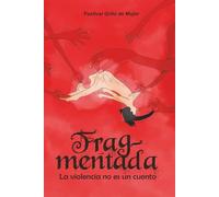 Frag-mentada: La violencia no es un cuento (Coleccion Grito de Mujer)
