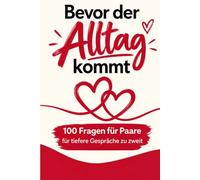 Fragebuch "Bevor der Alltag kommt" perfekt als Weihnachtsgeschenk für Freundin oder Freund: 100 tiefgründige Fragen für frisch verliebte Paare, die sich richtig kennenlernen wollen