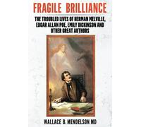Fragile Brilliance: The Troubled Lives of Herman Melville, Edgar Allan Poe, Emily Dickinson, and Other Great Authors