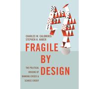 Fragile by Design : The Political Origins of Banking Crises and Scarce Credit