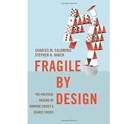 [Fragile by Design: The Political Origins of Banking Crises and Scarce Credit (The Princeton Economic History of the Western World)] [By: Calomiris, Charles W.] [August, 2015]