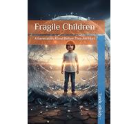 Fragile Children: A Generation Afraid Before They Are Hurt: 1 (قوه الأطفال وبناء الشخصية)
