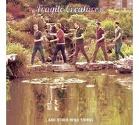 Fragile Creatures - Fragile Creatures…And Other Wild Things