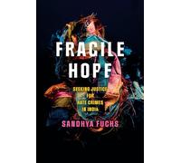 Fragile Hope: Seeking Justice for Hate Crimes in India (South Asia in Motion)