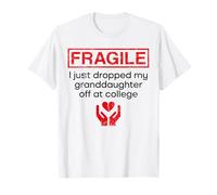 Fragile I Just Dropped Granddaughter Off at College Grandma T-Shirt