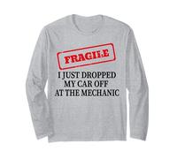 Fragile I Just Dropped My Car Off at The Mechanic Men Long Sleeve T-Shirt