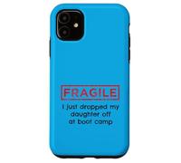 Fragile I Just Dropped My Daughter Off At Boot Camp Military Case for iPhone 11