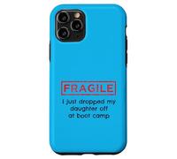 Fragile I Just Dropped My Daughter Off At Boot Camp Military Case for iPhone 11 Pro