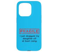 Fragile I Just Dropped My Daughter Off At Boot Camp Military Case for iPhone 15 Pro