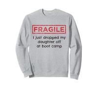 Fragile I Just Dropped My Daughter Off At Boot Camp Military Sweatshirt