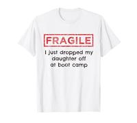 Fragile I Just Dropped My Daughter Off at Boot Camp Military T-Shirt