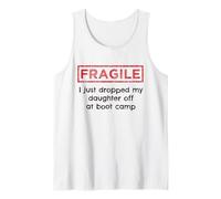 Fragile I Just Dropped My Daughter Off at Boot Camp Military Tank Top