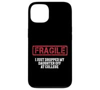 Fragile I Just Dropped My Daughter Off at College Case for iPhone 13