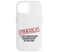Fragile I Just Dropped My Daughter Off at College Case for iPhone 14