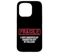 Fragile I Just Dropped My Daughter Off at College Case for iPhone 15 Pro