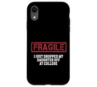 Fragile I Just Dropped My Daughter Off at College Case for iPhone XR