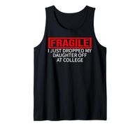 Fragile I Just Dropped My Daughter Off at College Drop Off Tank Top
