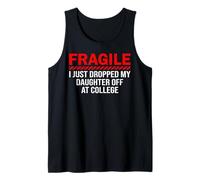 Fragile I Just Dropped My Daughter Off at College Drop Off Tank Top