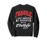 Fragile I Just Dropped My Daughter Off At College Emotional Sweatshirt