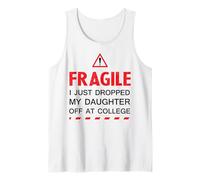 Fragile I Just Dropped My Daughter Off at College Family Fun Tank Top