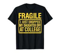 Fragile I Just Dropped My Daughter Off at College Freshman T-Shirt