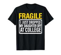 Fragile I Just Dropped My Daughter Off at College Freshman T-Shirt