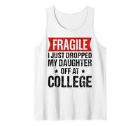 Fragile I Just Dropped My Daughter Off at College Freshman Tank Top