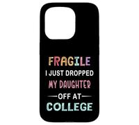 Fragile I Just Dropped My Daughter Off At College Parents Case for iPhone 15 Pro