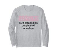 Fragile I Just Dropped My Daughter Off at College Parents Long Sleeve T-Shirt