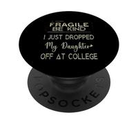 Fragile I Just Dropped My Daughter Off At College Parents PopSockets Adhesive PopGrip