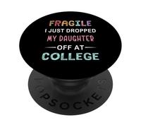 Fragile I Just Dropped My Daughter Off At College Parents PopSockets Adhesive PopGrip