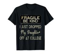Fragile I Just Dropped My Daughter Off at College Parents T-Shirt