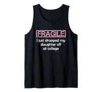 Fragile I Just Dropped My Daughter Off at College Parents Tank Top