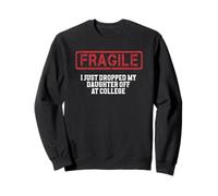 Fragile I Just Dropped My Daughter Off at College Sweatshirt