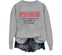 Fragile I Just Dropped My Daughter Off At College Sweatshirt College Clearance Shirt Humor Dad Mom College Tops Grey