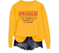 Fragile I Just Dropped My Daughter Off At College Sweatshirt College Clearance Shirt Humor Dad Mom College Tops Yellow