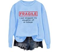 Fragile I Just Dropped My Daughter Off At College Sweatshirt College Clearance Shirt Humor Dad Mom College Tops Sky Blue