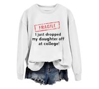 Fragile I Just Dropped My Daughter Off At College Sweatshirt Fragile I Just Dropped Hoodie