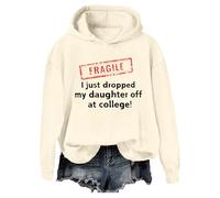 Fragile I Just Dropped My Daughter Off At College Sweatshirt Fragile I Just Dropped Hoodie