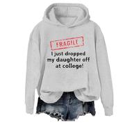 Fragile I Just Dropped My Daughter Off At College Sweatshirt Fragile I Just Dropped Hoodie Grey