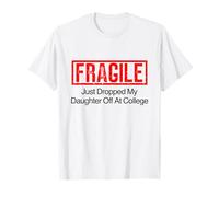 Fragile I Just Dropped My Daughter Off at College T-Shirt