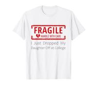 Fragile I Just Dropped My Daughter Off at College T-Shirt