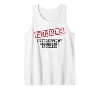 Fragile I Just Dropped My Daughter Off at College Tank Top