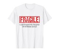 Fragile I Just Dropped My Daughter Off at Middle School T-Shirt