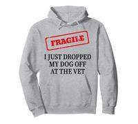 Fragile I Just Dropped My Dog Off At The Vet Pullover Hoodie