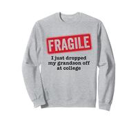 Fragile I Just Dropped My Grandson Off At College Parents Sweatshirt