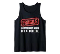 Fragile I Just Dropped My Kid Off at College Funny College Tank Top